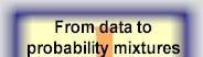 I.  From data to probability mixtures